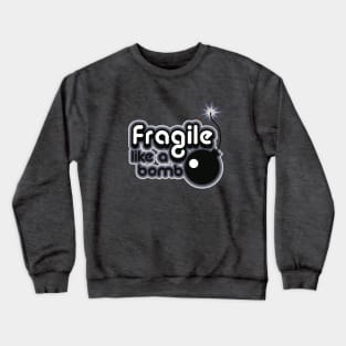 fragile like a bomb Crewneck Sweatshirt